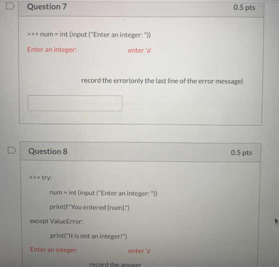 Question 7 0.5 pts >>> num = int (input (Enter an integer: )) Enter an integer: enter a record the error(only the last li