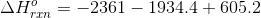 ΔΗ =-2361 – 1934.4 + 605.2