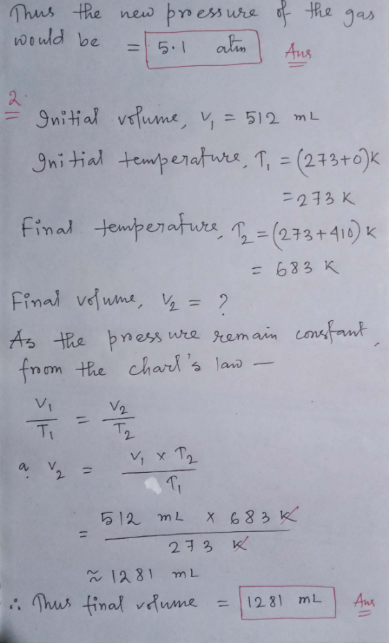 Thus the new bressure the gas would be alim 5.1 Aus Initial vume, = 512 mL gni tiad temperatwe, T,(233+0)k ニ273K final temper