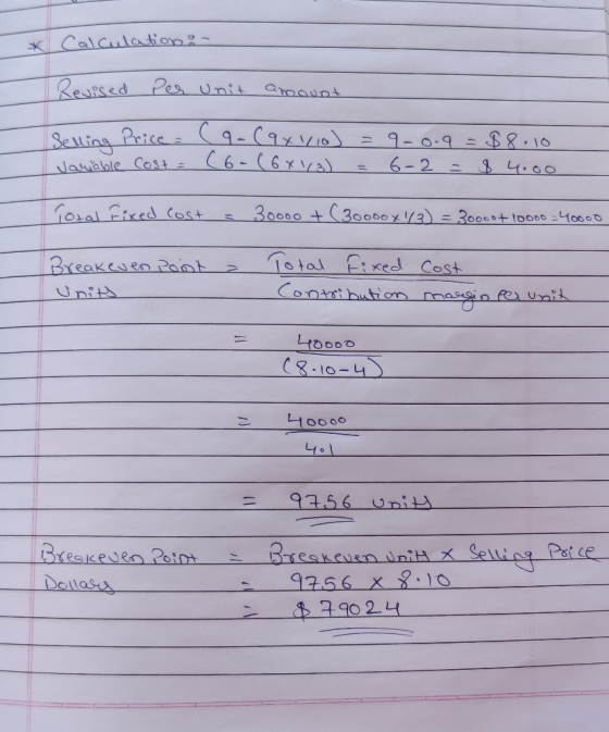 * Calculation : Revised Per unit amount Selling Price = variable Cost = (9 (9xvio) = 9-0.9 = $8.10 (6-(68\/3) = 6-2 = 84.00 T