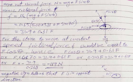 IFsing Here net Normal force N= mg + F sino Hence. Frictlonel force je f = llix (mg + F Sino) = 0.6565.00x7.8TFF Sin70) Dato