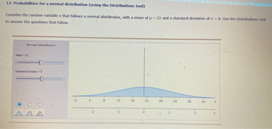 17. Probabilities for a normal distribution (using the Distributions tool) Consider the random variable x that follows a norm