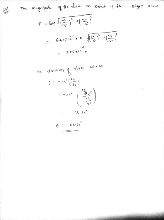 sol The magnitude of the force on object of the origin will be F = Gm. Then the one the 3 667x10 X10 Minutes et 10 3.08x10 N