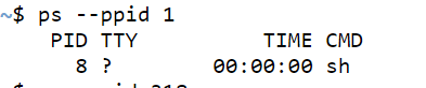 ~$ ps --ppid 1 PID TTY 8? TIME CMD 00:00:00 sh
