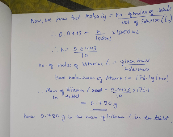 Now, we know that molarity = no of moles of solute vol. of solution (L) ..0.0443 = h 1000mL :h= 0.0443 10 no. of moles of Vit