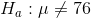 H_a: \mu \neq 76