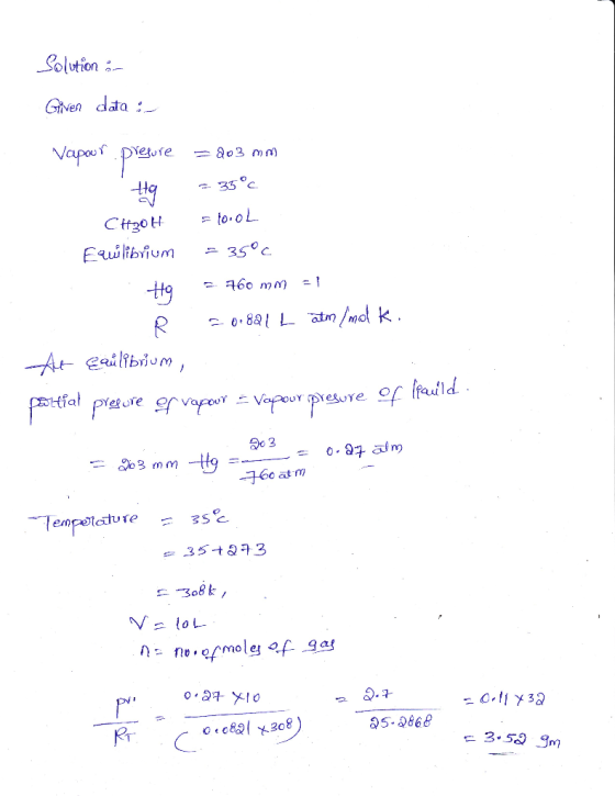Solution : Given data: Vapour prefore = 203 mm = 35°c CHROH Equilibrium = tool = 35°c H9 - 760 mm = 1 R = 0.821 L atm/mol k.