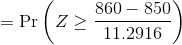 = \Pr\left(Z \ge \frac{ 860 - 850}{ 11.2916}\right)