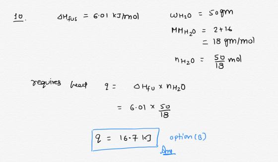 jo Shfus = 6.01 kJ/mol WH2O = 50gm MMH30 - 2+16 = 18 gm/mol nH2O = 5o mol requires heat q = olfo х NH2O = 6.01 * Saint 19 = 1