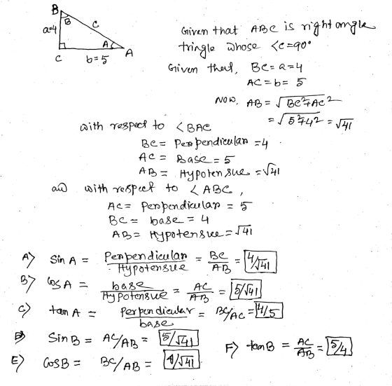 Given that Abe is right angle tringle whose <e=90° c 6=5. Given that, Be=a=4 AC = b= 5 NOW. AB=√ Bertac2 with respect to <BAC