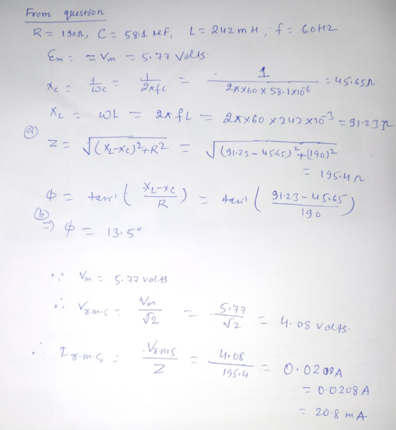 From question R=1gon, C=58.1 nef, L=242mH; f= 60H2 Em = = Vm = 5.77 volts. -=45.650 Xe hoc = Afc - Sax 60 x 58.18106 X = L =