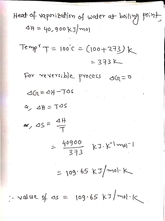 Heat of vaporization of water at boiling point, OH = 40.900 kJ/mol Temp T = 100 C = C100+273) k = 373K For reversible process