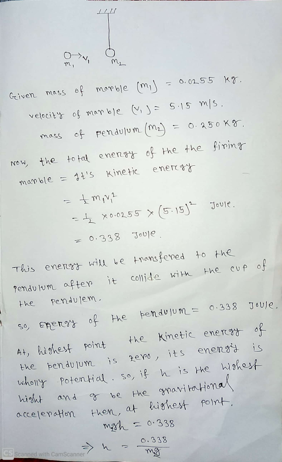 1 L sv, m, Given mass of marble (m) 0.0255 kg. velocity of marble , j = 5.15 m/s. of pendulum (m2) 0.250 kg. Now, the total e