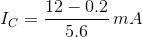 I_{C}=\frac{12-0.2}{5.6}\,mA