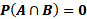 P(ANB) = 0
