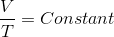 \frac{V}{T} = Constant