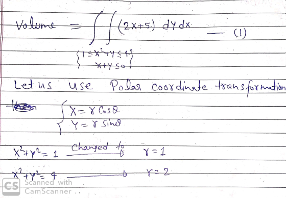 Volime |(2X+5.) dy dx (1) 75*745+7 Xtysol Let us use Polar coordinate transformation X=8 Cosa Y=r sind x² + y2= Changed to 8=