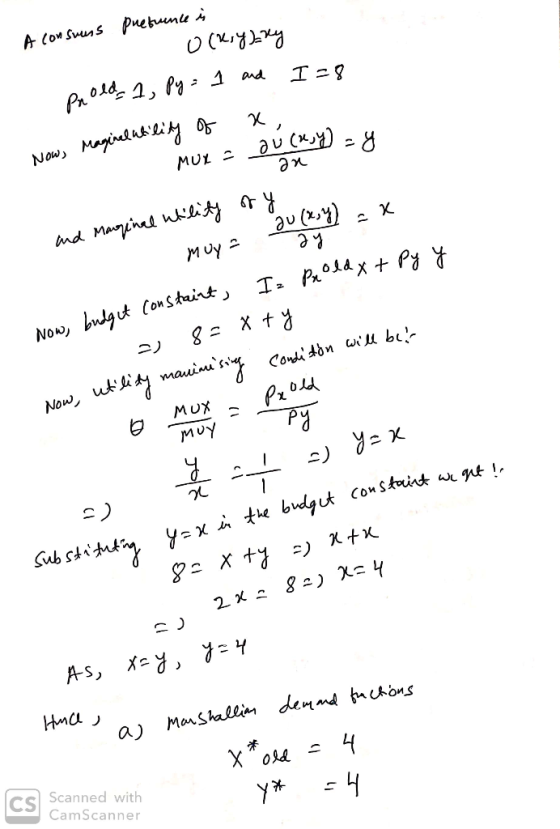 A consuuss Puetuence i o(ky)=xy Prold, 1, Py = 1 and I=8 Now, Maginal ability of a MUY = ou cry.u MUX S ax and Marginal utili