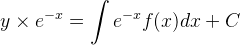 y\times e^{-x}=\int e^{-x}f(x)dx+C
