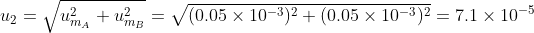 u_2 = \sqrt{u_{m_A}^2 + u_{m_B}^2} = \sqrt{(0.05\times10^{-3})^2+(0.05\times10^{-3})^2} = 7.1\times10^{-5}