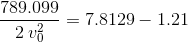 \frac{789.099}{2\:v_{0}^{2}}=7.8129-1.21