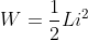 W=\frac{1}{2} Li^{2}