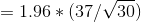 = 1.96 * (37/30)