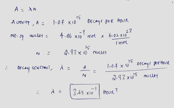A = An A cruity ,A = 15 lof Xio DECAYS PER HOUR 4.86 x 10 moe 6.02x10 23 No. of nucley = X I mor N 2.83 x 10 NUCLET 15 A DECA