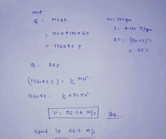Heat Q = msat - 500 x 4 186 x 65 m=500gm S= 4.186 51m BT = (90-250°C = 65c = 136045 I & DRE (1360455 = Y mae 136045² x 86x6 [