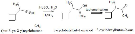 H3C HC HgSO4, H,0 H3C OH tautomerisation CH HSO4 CH2 O CHE CH4 (but-3-yn-2-yl)cyclobutane 3-cyclobutylbut-1-en-2-ol 3-cyclobu