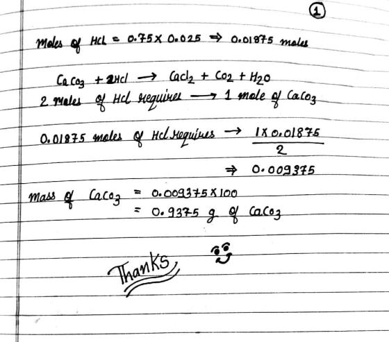 moles of HCL = HCL = 0.75X 0.025 => 0.01975 malas → Cach + CO2 + H₂O Cacoz + anch 2 Males of Hal sequinel = 1 male 4 Canoz 0.