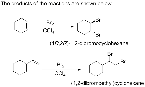The products of the reactions are shown below Br Brz CCIA Br (1R,2R)-1,2-dibromocyclohexane Br ook Br2 CCl4 (1,2-dibromoethyl