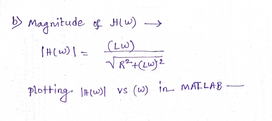 b) Magnitude of HW) (H(W) 1 = (LW) VR²+(2W) 2 Plotting lHWI vs (w) in MATLAB