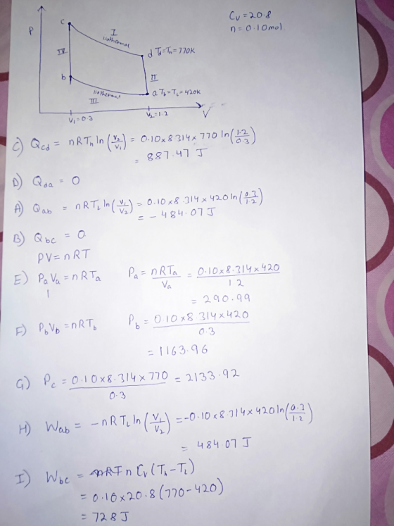 Cv = 20.8 n=0.10 mo) Lotha d T-Th=770K 3.Me IL a To=T,= 4200 1,-0.3 W 12 c) Qcd = nR Tn in (*) = 0.10×8.314x710 in (12) .887.