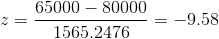 z=rac{65000-80000}{1565.2476}=-9.58