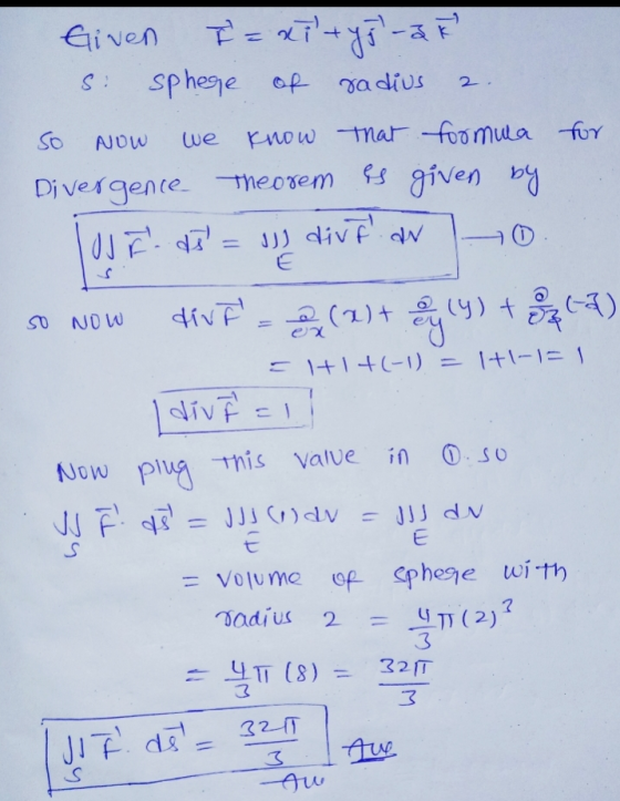 SI radius 2. Given I = xiltyjl - 2F sphege of know that formula for Divergence Theorem es given by UE - ds = diva IN so Now w