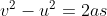 v^{2}-u^{2}=2as