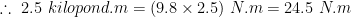 2.5 kilopond.m = (9.8 x 2.5) N.m= 24.5 N.m