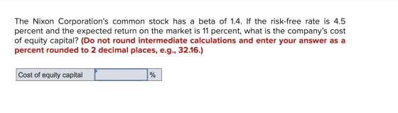 The Nixon Corporations common stock has a beta of 1.4. If the risk-free rate is 4.5 percent and the expected return on the m