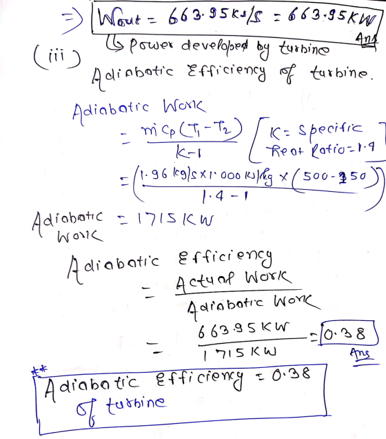 > Wout = 663.956.18 = 663.95kW Ang V power developed by turnine (iii) Adiab mbatic Efficiency of turbine. Adiabati stic Work