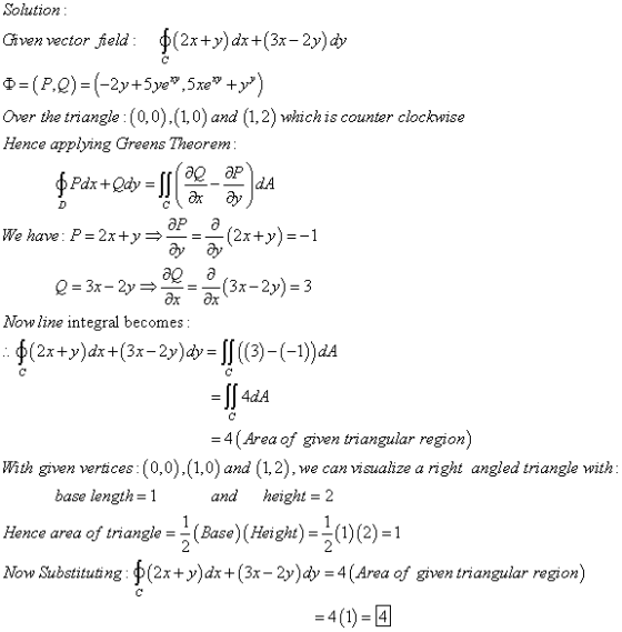 Solution Given vector field : $(27+y)dx+(3x – 2y) dy 4=(P.2) = (-2y+5ye”,5xe” +y) Over the triangle : (0,0),(1,0) and (1,2) w
