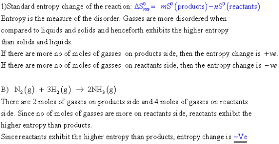 1)Stan dard entropy change of the reaction: ASmS (products)-nSo (reactants) Entropy is the measure of the disorder. Gasses ar