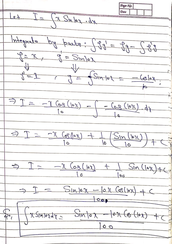 Page No. Date let I- Sinlox die Integrate by boets: fig = fg - Sog g = Sinlox f = x U q=1 Sintot Coslox to I: -X Cos (10x) l