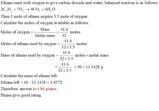 Ethane react with oxygen to give carbon dioxide and water, balanced reaction is as follows: 2C,H +70, → 400, +6H,0 Then 1 mol