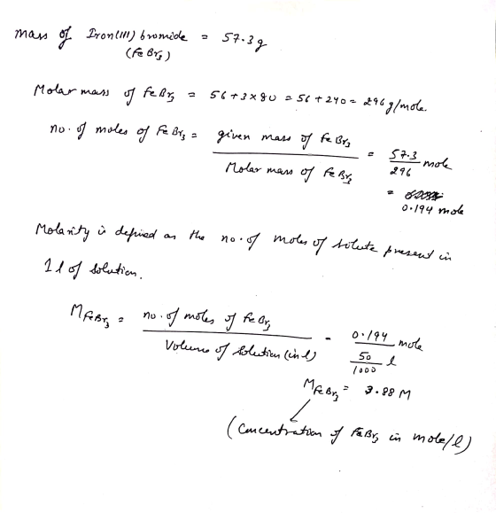 mass of Iron till) bromide =57039 (Fe Brg) Molar mass of fe Bory = 56+3x80 = 56+240 = 290g/mole. no. of moles of Fe Brz = giv