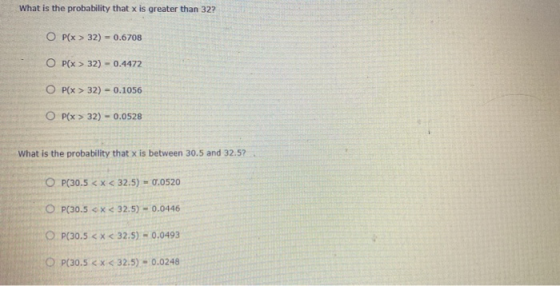 What is the probability that x is greater than 32? OP(x > 32) = 0.6708 OP(x > 32) - 0.4472 OP(x > 32) = 0.1056 OP(x > 32) - 0