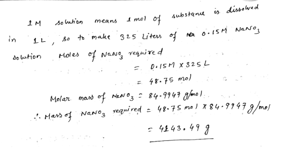 is dissolved substance of ns amol IM solution means I mol of sub in . 1L so to make .325 liters of a 0.15 M NaNO3 solution Mo