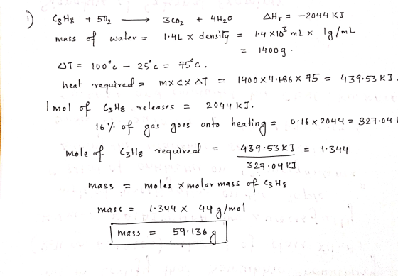 eases no G C3 Hg + 50% - 3cO2 + 4H20 AHF = -2044 KJ mass of water - 1.4L x density = 14X163 m2 x 1g/mL = 14009: UT = 100€ - 2