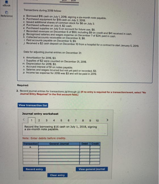 eBook Reference Transactions during 2018 follow. a. Borrowed $16 cash on July 1, 2018, signing a six-month note payable. b. P