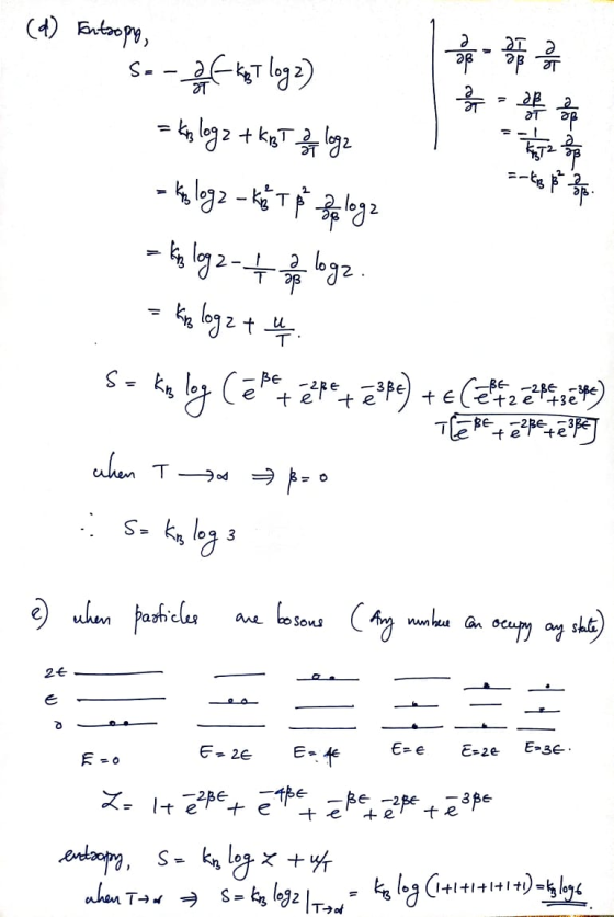 e a = op =-kB 8 . -2RE - 3 telt E -28€ -3B6) +2e +3e (d) Entropy, 3 3 3 3 3 Sa-2f-kst log2) =knlogz + kBT 2 loge = kaplogz -